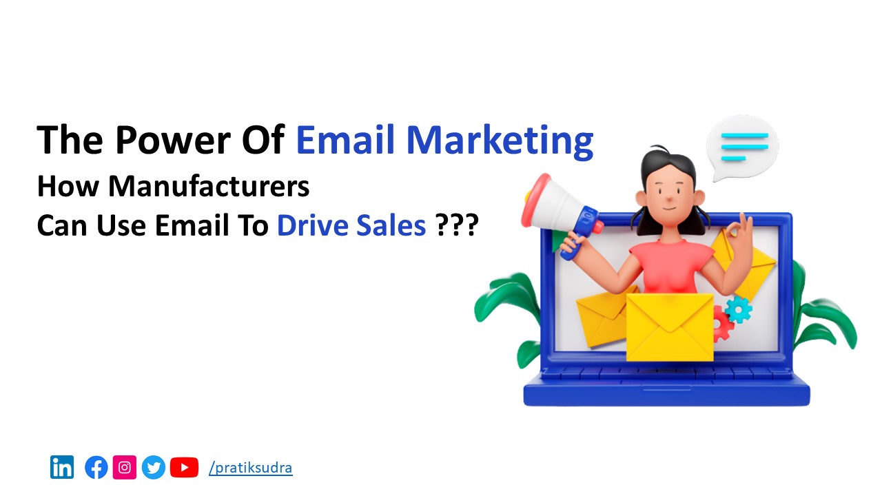 The Power of Email Marketing - How Manufacturers Can Use Email to Drive Sales